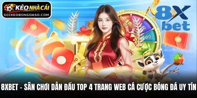 Top 4 Trang Web Cá Cược Bóng Đá Uy Tín Cập Nhật Mới Nhất 2 8XBET - Sân chơi dẫn đầu top 4 trang web cá cược bóng đá uy tín