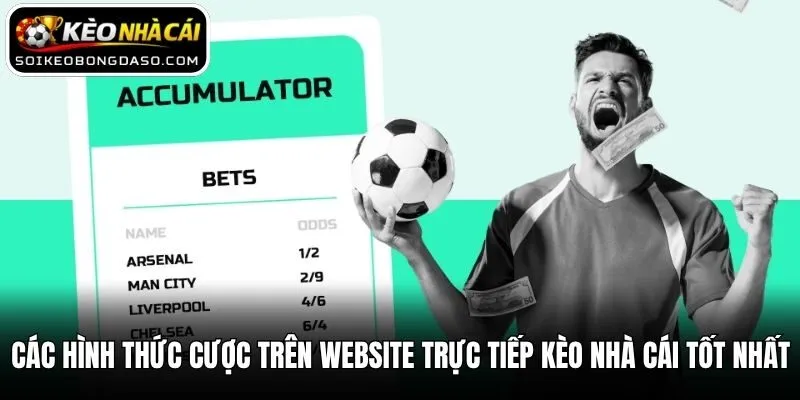 Top 5+ Website Trực Tiếp Kèo Nhà Cái Tốt Nhất Hiện Nay 3 Các hình thức cược trên website trực tiếp kèo nhà cái tốt nhất