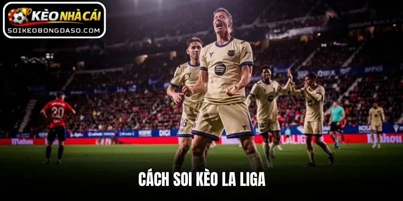 Soi Kèo La Liga Chuẩn Xác Từ Kinh Nghiệm Cao Thủ Lão Làng 2 Cách soi kèo La Liga