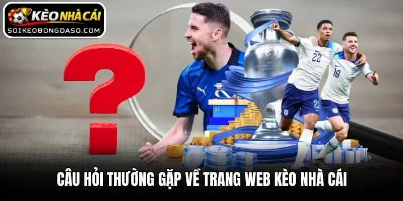 Câu Hỏi Thường Gặp 2 Câu hỏi thường gặp về trang web Kèo nhà cái