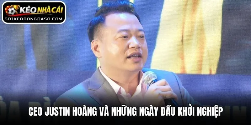 CEO Justin Hoàng 2 CEO Justin Hoàng và những ngày đầu khởi nghiệp