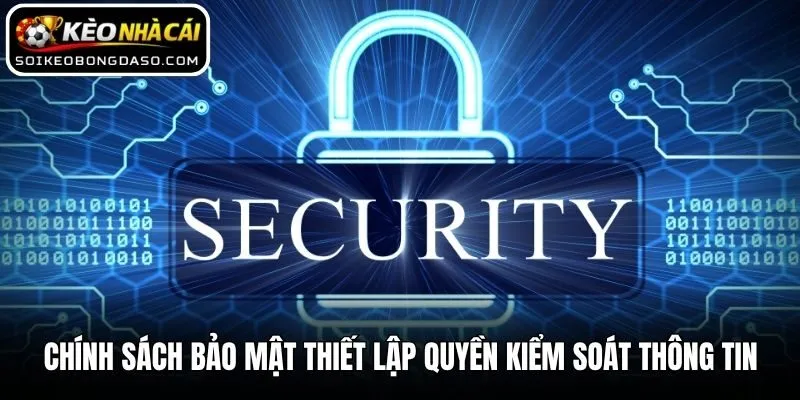 Chính Sách Bảo Mật 2 Chính sách bảo mật thiết lập quyền kiểm soát thông tin
