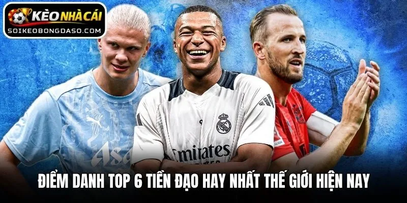 Điểm Danh Top 6 Tiền Đạo Hay Nhất Thế Giới Hiện Nay