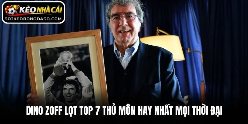 Top 7 Thủ Môn Hay Nhất Mọi Thời Đại Trong Lịch Sử Bóng Đá 3 Dino Zoff lọt top 7 thủ môn hay nhất mọi thời đại