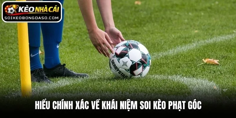 Hiểu chính xác về khái niệm soi kèo phạt góc
