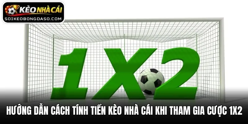 Hướng Dẫn Cách Tính Tiền Kèo Nhà Cái Chuẩn Nhất Cho Tân Thủ 1 Hướng dẫn cách tính tiền kèo nhà cái khi tham gia cược 1x2