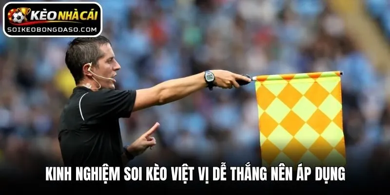 Soi Kèo Việt Vị - Bí Kíp Đọc Vị Chiến Thuật Đỉnh Cao 3 Kinh nghiệm soi kèo việt vị dễ thắng nên áp dụng