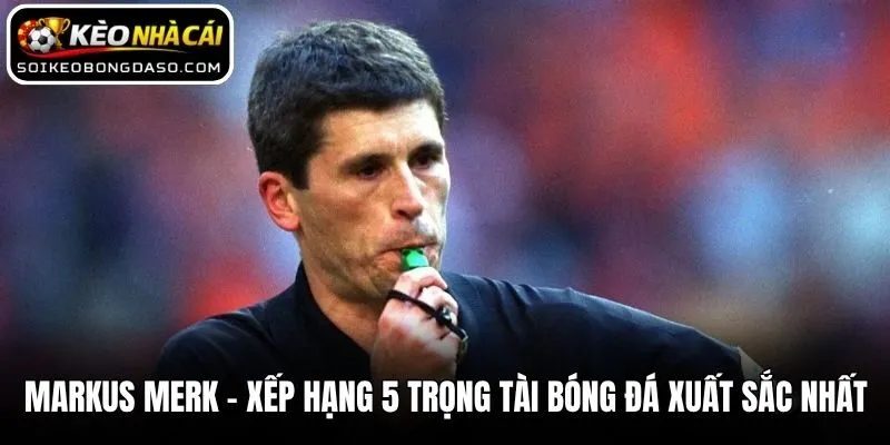 Xếp Hạng 5 Trọng Tài Bóng Đá Xuất Sắc Nhất Trong Lịch Sử 2 Markus Merk - Xếp hạng 5 trọng tài bóng đá xuất sắc nhất