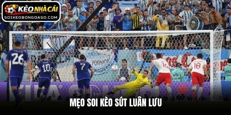 Soi Kèo Sút Luân Lưu - Hướng Dẫn Từ Kinh Nghiệm Cao Thủ 2 Mẹo soi kèo sút luân lưu