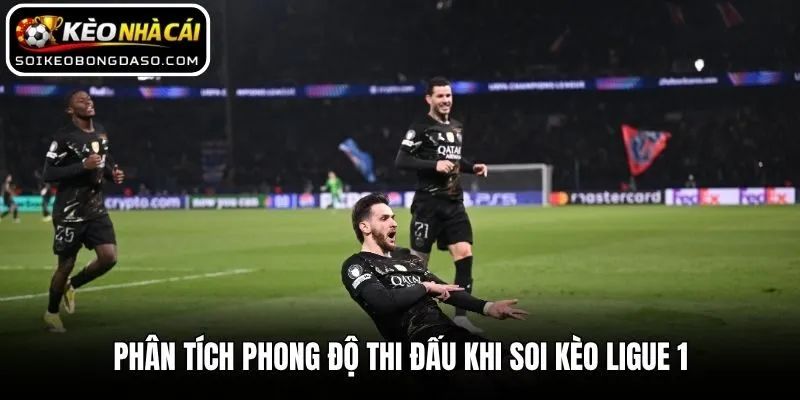 Soi Kèo Ligue 1 Và Bí Quyết Cá Độ Thắng Lớn Từ Cao Thủ 2 Phân tích phong độ thi đấu khi soi kèo Ligue 1
