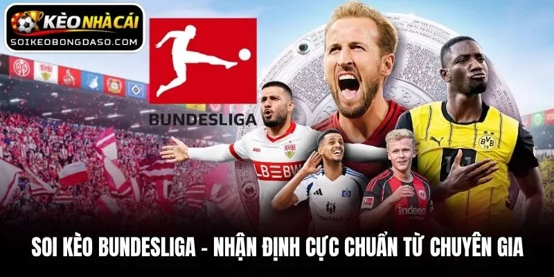 Soi Kèo Bundesliga - Nhận Định Cực Chuẩn Từ Chuyên Gia