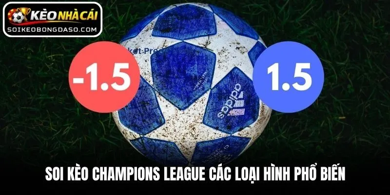 Soi Kèo Champions League Chuẩn Xác Trước Giờ Bóng Lăn 2 Soi kèo Champions League các loại hình phổ biến