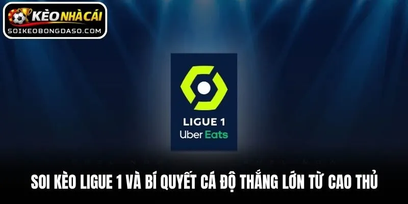 Soi Kèo Ligue 1 Và Bí Quyết Cá Độ Thắng Lớn Từ Cao Thủ