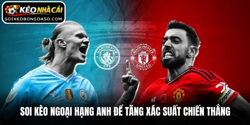 Soi Kèo Ngoại Hạng Anh - Bí Kíp Chinh Phục Premier League 2 Soi kèo Ngoại hạng Anh để tăng xác suất chiến thắng