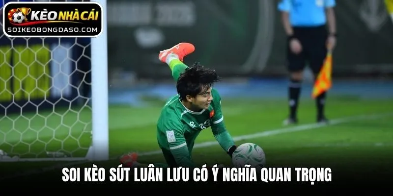 Soi Kèo Sút Luân Lưu - Hướng Dẫn Từ Kinh Nghiệm Cao Thủ 1 Soi kèo sút luân lưu có ý nghĩa quan trọng