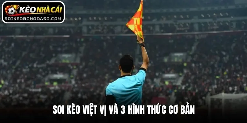 Soi Kèo Việt Vị - Bí Kíp Đọc Vị Chiến Thuật Đỉnh Cao 1 Soi kèo việt vị và 3 hình thức cơ bản