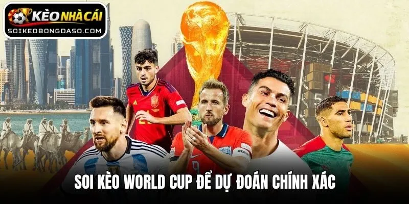 Soi kèo World Cup để dự đoán chính xác