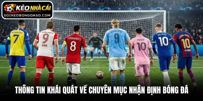 Nhận Định Bóng Đá 1 Thông tin khái quát về chuyên mục nhận định bóng đá