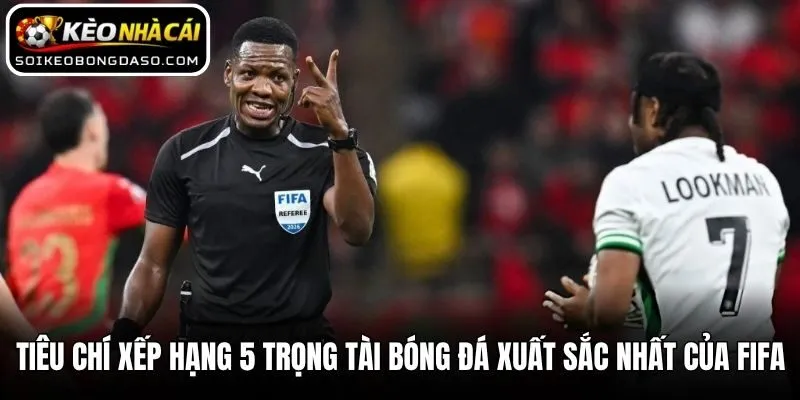 Xếp Hạng 5 Trọng Tài Bóng Đá Xuất Sắc Nhất Trong Lịch Sử 3 Tiêu chí xếp hạng 5 trọng tài bóng đá xuất sắc nhất của FIFA