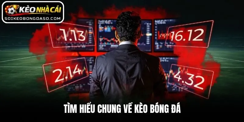 Tìm hiểu chung về kèo bóng đá