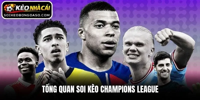 Soi Kèo Champions League Chuẩn Xác Trước Giờ Bóng Lăn 1 Tổng quan soi kèo Champions League