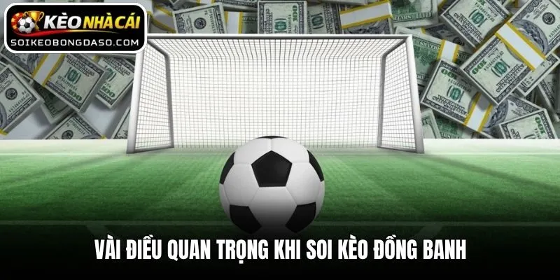 Soi Kèo Đồng Banh - Cách Phân Tích Cược 0:0 Cực Chuẩn Xác 1 Vài điều quan trọng khi soi kèo đồng banh